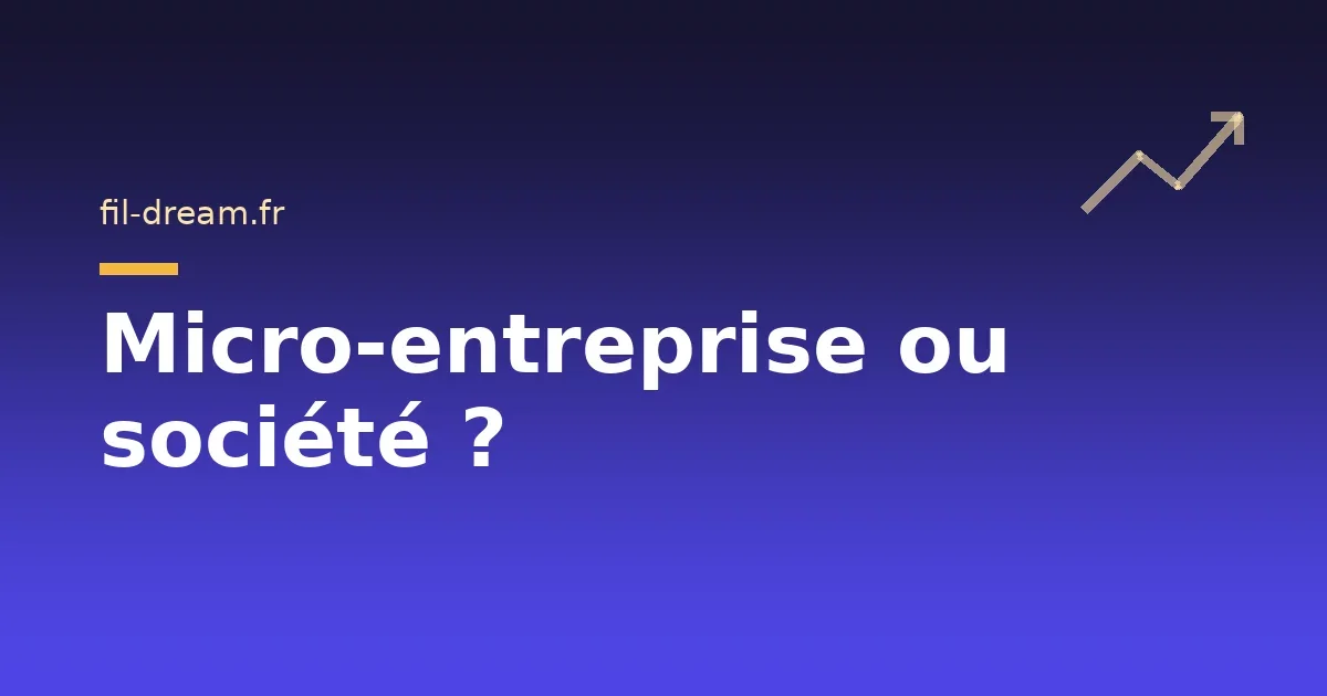Micro-entreprise ou société : que choisir ?